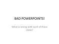 BAD POWERPOINTS! PowerPoint PPT Presentation