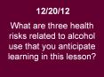 What are three health risks related to alcohol use that you anticipate learning in this lesson? PowerPoint PPT Presentation