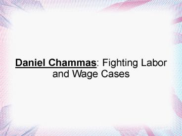 Daniel Chammas: Fighting Labor and Wage Cases