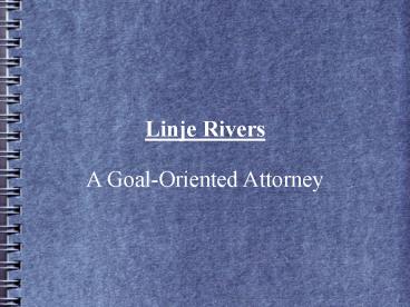 PPT – Linje Rivers: A Goal-Oriented Attorney PowerPoint presentation ...