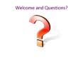 Welcome and Questions? PowerPoint PPT Presentation