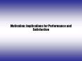 Motivation: Implications for Performance and Satisfaction PowerPoint PPT Presentation