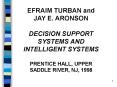 TURBAN, EFRAIM, and  JAY E. ARONSON, DECISION SUPPORT SYSTEMS AND  INTELLIGENT SYSTEMS PRENTICE HALL, UPPER SADDLE RIVER, NJ, 1998 PowerPoint PPT Presentation