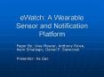 eWatch: A Wearable Sensor and Notification Platform PowerPoint PPT Presentation
