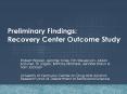 Preliminary Findings: Recovery Center Outcome Study PowerPoint PPT Presentation
