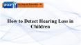 How to Detect Hearing Loss in Children PowerPoint PPT Presentation