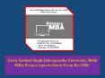 Guru Gobind Singh Indraprastha University, Delhi MBA Project reports Starts From Rs.1500/- PowerPoint PPT Presentation