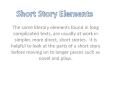 The same literary elements found in long complicated texts, are usually at work in simpler, more direct, short stories. It is helpful to look at the parts of a short story before moving on to longer pieces such as novel and plays. PowerPoint PPT Presentation