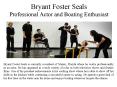 Bryant Foster Seals Professional Actor and Boating Enthusiast PowerPoint PPT Presentation