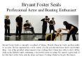 Bryant Foster Seals Professional Actor and Boating Enthusiast (1) PowerPoint PPT Presentation