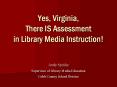 Yes, Virginia, There IS Assessment in Library Media Instruction! PowerPoint PPT Presentation