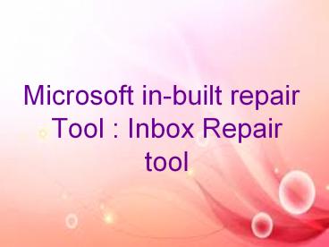 Microsoft in-built repair Tool : Inbox Repair  tool