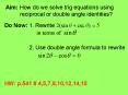 Aim: How do we solve trig equations using   reciprocal or double angle identities? PowerPoint PPT Presentation