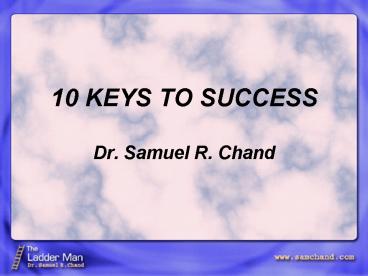10 KEYS TO SUCCESS Dr. Samuel R. Chand