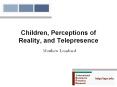 Children,%20Perceptions%20of%20Reality,%20and%20Telepresence PowerPoint PPT Presentation