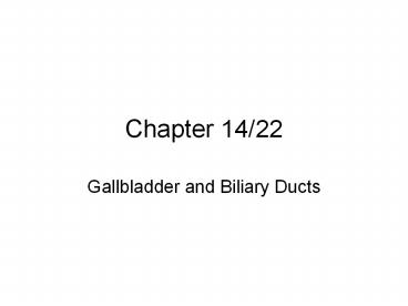 Gallbladder and Biliary Ducts