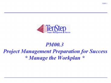 PM00.3 Project Management Preparation for Success * Manage the Workplan *
