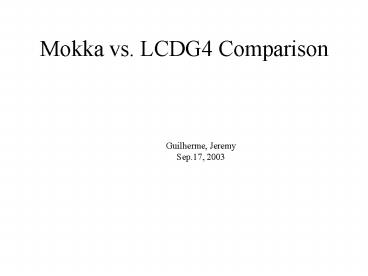 Mokka vs. LCDG4 Comparison
