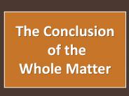 The Conclusion of the Whole Matter
