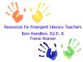 Resources for Emergent Literacy Teachers  Boni Hamilton, Ed.D. PowerPoint PPT Presentation