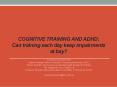 Cognitive Training and ADHD: Can training each day keep impairments at bay? PowerPoint PPT Presentation