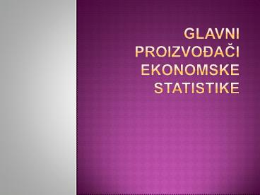 Glavni proizvodaci ekonomske statistike