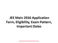 JEE Main 2016 Application Form, Eligibility, Exam Pattern, Important Dates PowerPoint PPT Presentation