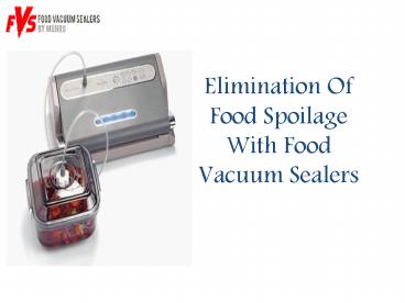 Elimination Of Food Spoilage With Food Vacuum Sealers