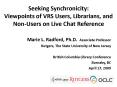 Seeking Synchronicity: Viewpoints of VRS Users, Librarians, and Non-Users on Live Chat Reference PowerPoint PPT Presentation