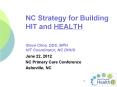NC Strategy for Building HIT and HEALTH  Steve Cline, DDS, MPH HIT Coordinator, NC DHHS PowerPoint PPT Presentation