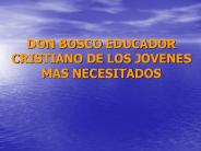 DON BOSCO EDUCADOR CRISTIANO DE LOS JOVENES MAS NECESITADOS