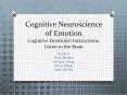 Cognitive Neuroscience of Emotion Cognitive Emotional Interactions: Listen to the Brain PowerPoint PPT Presentation