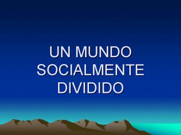 UN MUNDO SOCIALMENTE DIVIDIDO