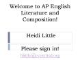 Welcome to AP English Literature and Composition!  Heidi Little Please sign in! PowerPoint PPT Presentation