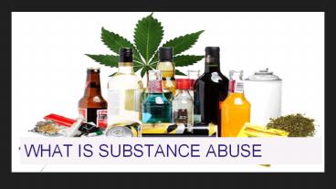 WHAT IS SUBSTANCE ABUSE