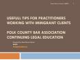 USEFULL TIPS FOR PRACTITIONERS WORKING WITH IMMIGRANT CLIENTS Polk County Bar Association Continuing Legal Education PowerPoint PPT Presentation