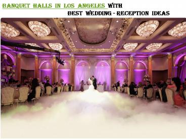 BANQUET HALLS IN LOS ANGELES WITH BEST WEDDING-RECEPTION IDEAS