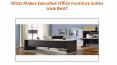 What Makes Executive Office Furniture Suites Look Best PowerPoint PPT Presentation