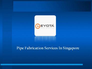 Pipe Fabrication In Singapore