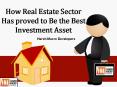 How Real Estate Sector Has proved to Be the Best Investment Asset PowerPoint PPT Presentation