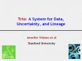 Trio: A System for Data, Uncertainty, and Lineage PowerPoint PPT Presentation