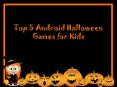 Top 5 Android Halloween Games for Kids PowerPoint PPT Presentation