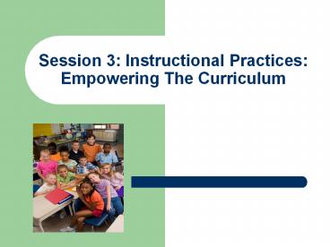 Session 3: Instructional Practices: Empowering The Curriculum