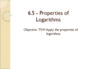 6.5 - Properties of Logarithms