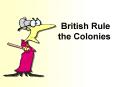 British Rule the Colonies PowerPoint PPT Presentation