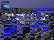 Funds Analysis, Cash-Flow Analysis, and Financial Planning