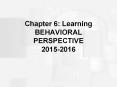 Chapter 6: Learning BEHAVIORAL PERSPECTIVE 2015-2016 PowerPoint PPT Presentation
