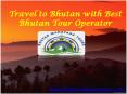 Travel to Bhutan with Best Bhutan Tour Operator PowerPoint PPT Presentation