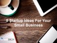 5 Startup Ideas For Your Small Business PowerPoint PPT Presentation
