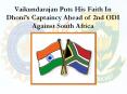 Vaikundarajan Puts His Faith In Dhoni’s Captaincy Ahead of 2nd ODI Against South Africa PowerPoint PPT Presentation